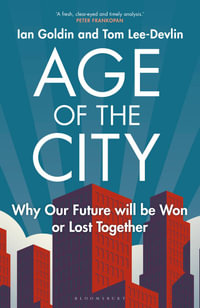 Age of the City : -- A Financial Times Book of the Year -- Why Our Future Will Be Won or Lost Together - Ian Goldin