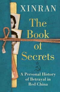 The Book of Secrets : A Personal History of Betrayal in Red China - Xinran Xue