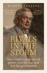 Rivals in the Storm : How Lloyd George seized power, won the war and lost his government - Damian Collins