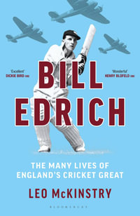 Bill Edrich : The Many Lives of England's Cricket Great - Leo McKinstry