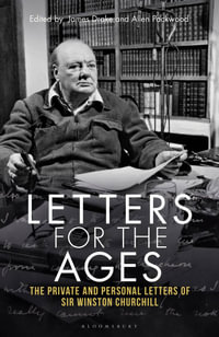 Letters for the Ages Winston Churchill : The Private and Personal Letters - Sir Winston S. Churchill