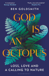 God Is An Octopus : Loss, Love and a Calling to Nature - Ben Goldsmith