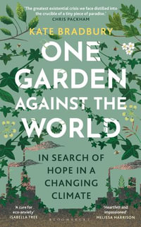 One Garden Against the World : In Search of Hope in a Changing Climate - Kate Bradbury