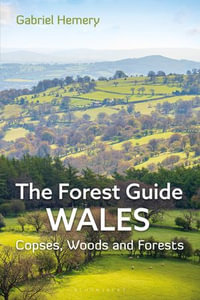 The Forest Guide: Wales : Copses, Woods and Forests of Wales - Gabriel Hemery