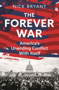 The Forever War : America's Unending Conflict with Itself - Nick Bryant