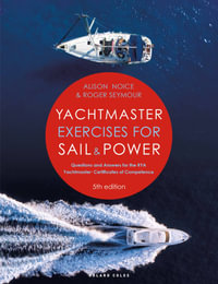 Yachtmaster Exercises for Sail and Power : Questions and Answers for the Rya Yachtmaster(r) Certificates of Competence - Roger Seymour