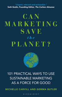 Can Marketing Save the Planet? : 101 Practical Ways to Use Sustainable Marketing as a Force for Good - Michelle Carvill