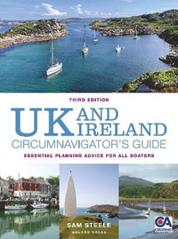 UK and Ireland Circumnavigator's Guide 3rd Edition : Essential Planning Advice for All Boaters - Sam Steele