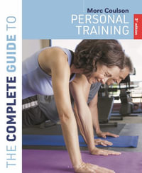 The Complete Guide to Personal Training : 3rd Edition - Morc Coulson