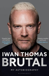 Brutal : My Autobiography - Iwan Thomas