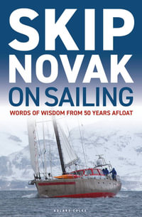 Skip Novak on Sailing : Words of Wisdom from 50 Years Afloat - Skip Novak