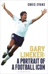 Gary Lineker : A Portrait of a Football Icon - Chris Evans