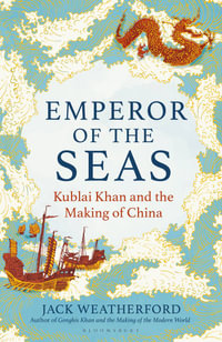 Emperor of the Seas : Kublai Khan and the Making of China - Jack Weatherford