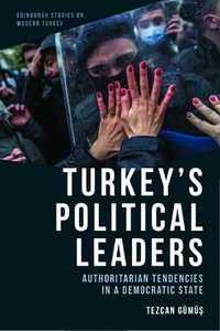 Turkey's Political Leaders : Authoritarian Tendencies in a Democratic State - Tezcan Gm