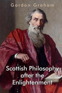 Scottish Philosophy after the Enlightenment : Essays in Pursuit of a Tradition - Gordon Graham