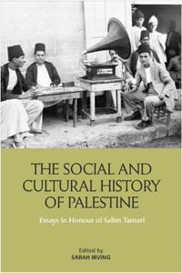 The Social and Cultural History of Palestine : Essays in Honour of Salim Tamari - Sarah Irving