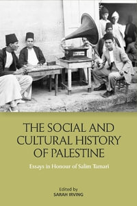 The Social and Cultural History of Palestine : Essays in Honour of Salim Tamari - Sarah Irving