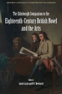 The Edinburgh Companion to the Eighteenth-Century British Novel and the Arts : Edinburgh Companions to Literature and the Humanities - Jakub Lipski