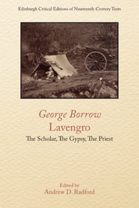 George Borrow, Lavengro : The Scholar, The Gypsy, The Priest - Andrew D. Radford