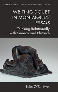 Writing Doubt in Montaigne's Essais : Thinking Relationally with Seneca and Plutarch - Luke O'Sullivan