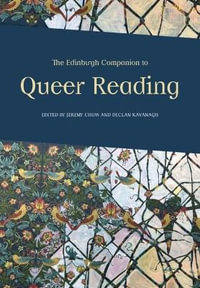 The Edinburgh Companion to Queer Reading : Edinburgh Companions to Literature and the Humanities - Jeremy Chow