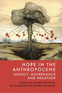 Hope in the Anthropocene : Agency, Governance and Negation - Valerie Waldow