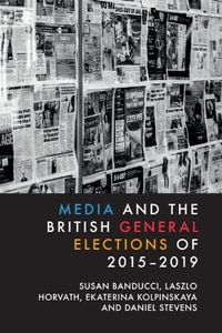 Media and the British General Elections of 2015-2019 - Daniel Stevens