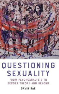 Questioning Sexuality : From Psychoanalysis to Gender Theory and Beyond - Gavin Rae