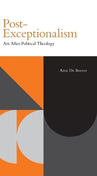 Post-Exceptionalism : Art After Political Theology - Arne De Boever