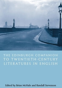 The Edinburgh Companion to Twentieth-Century Literatures in English : Edinburgh Companions to Literature and the Humanities - Brian McHale