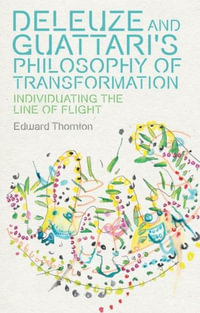 Deleuze and Guattari's Philosophy of Transformation : Individuating the Line of Flight - Edward Thornton