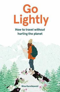 Go Lightly : How to travel without hurting the planet - Daphne Kouma