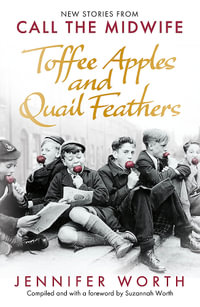 Toffee Apples and Quail Feathers : New Stories From Call the Midwife - Jennifer Worth