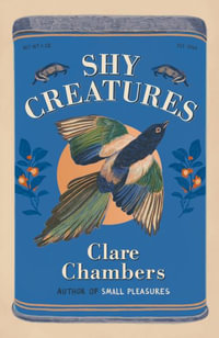 Shy Creatures : From the author of bestselling sensation Small Pleasures - Clare Chambers