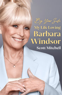 By Your Side : My Life Loving Barbara Windsor - Scott Mitchell