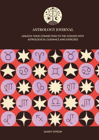 Astrology Journal : Unlock Your Connection to the Cosmos with Astrological Guidance and Exercises - Sandy Sitron