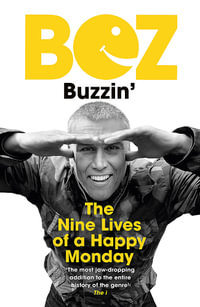 Buzzin' : The Nine Lives of a Happy Monday - Bez