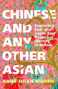 Chinese and Any Other Asian : Exploring East and South East Asian Identity in Britain - Anna Sulan Masing