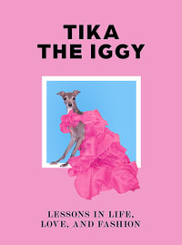 Tika the Iggy : Lessons in Life, Love, and Fashion - Thomas Shapiro