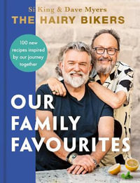 The Hairy Bikers: Our Family Favourites : Over 100 new recipes inspired by our journey together - Hairy Bikers