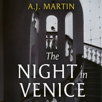 The Night in Venice : An irresistible historical novel - The Talented Mr Ripley meets A Room with a View - A.J. Martin