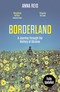 Borderland : A Journey Through the History of Ukraine - Anna Reid