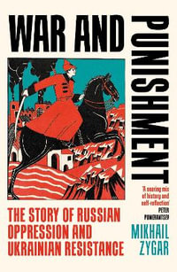 War and Punishment : The Story of Russian Oppression and Ukrainian Resistance - Mikhail Zygar