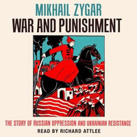 War and Punishment : The story of Russian Oppression and Ukrainian Resistance - Richard Attlee