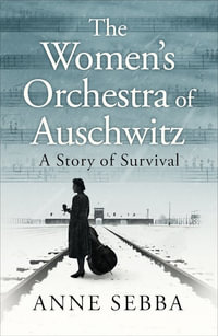 The Women s Orchestra of Auschwitz : A Story of Survival - Anne Sebba