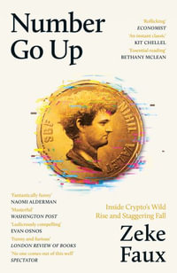 Number Go Up : Inside Crypto s Wild Rise and Staggering Fall - Zeke Faux