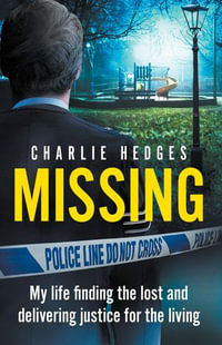 Missing : My life finding the lost and delivering justice for the living - Charlie Hedges
