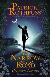 The Narrow Road Between Desires : A Kingkiller Chronicle Novella - Patrick Rothfuss