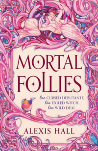 Mortal Follies : A devilishly funny Regency romantasy from the bestselling author of Boyfriend Material - Alexis Hall