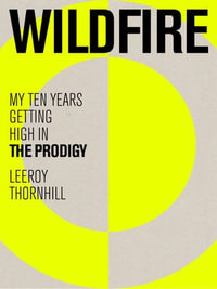 Wildfire : My Ten Years Getting High in The Prodigy - Leeroy Thornhill